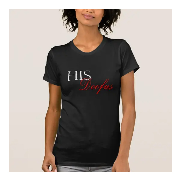 Women's Black T Shirt "His Doofus"